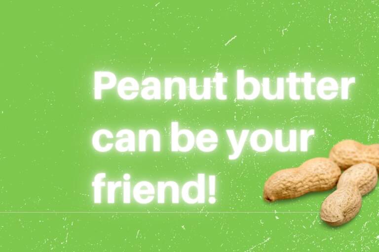 Peanut Butter Can be Your Friend!